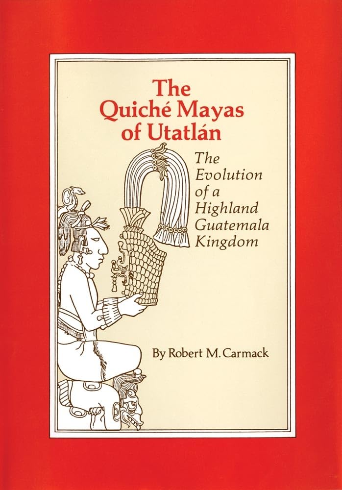 The Quiche Mayas Of Utatlan: The Evolution Of A Highland Guatemala Kingdom (Volume 155) (The Civilization Of The American Indian,Used