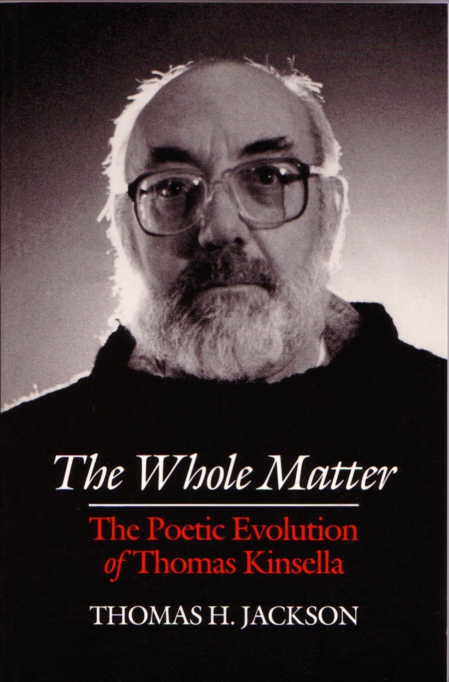 The Whole Matter: The Poetic Evolution of Thomas Kinsella (Irish Studies),Used