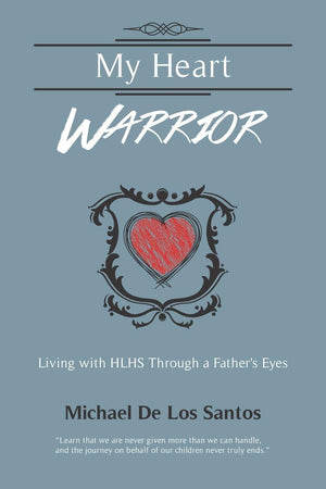 My Heart Warrior: Living With Hlhs Through A Father'S Eyes,Used
