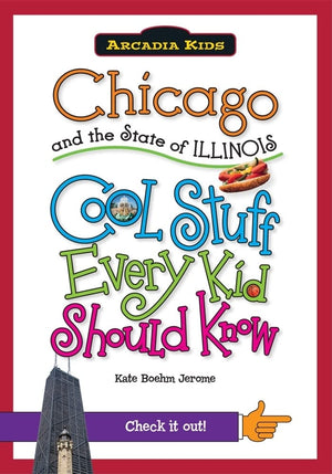 Chicago and the State of Illinois:: Cool Stuff Every Kid Should Know (Arcadia Kids),Used