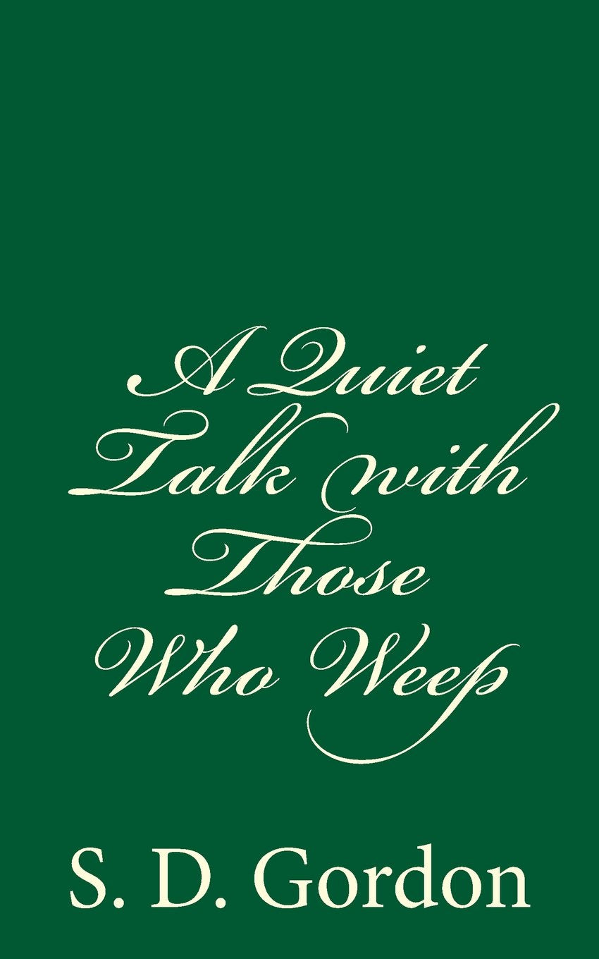 A Quiet Talk With Those Who Weep: By S. D. Gordon