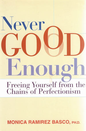 Never Good Enough: Freeing Yourself from the Chains of Perfectionism,New