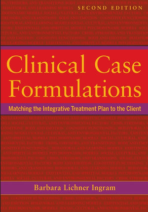 Clinical Case Formulations: Matching The Integrative Treatment Plan To The Client