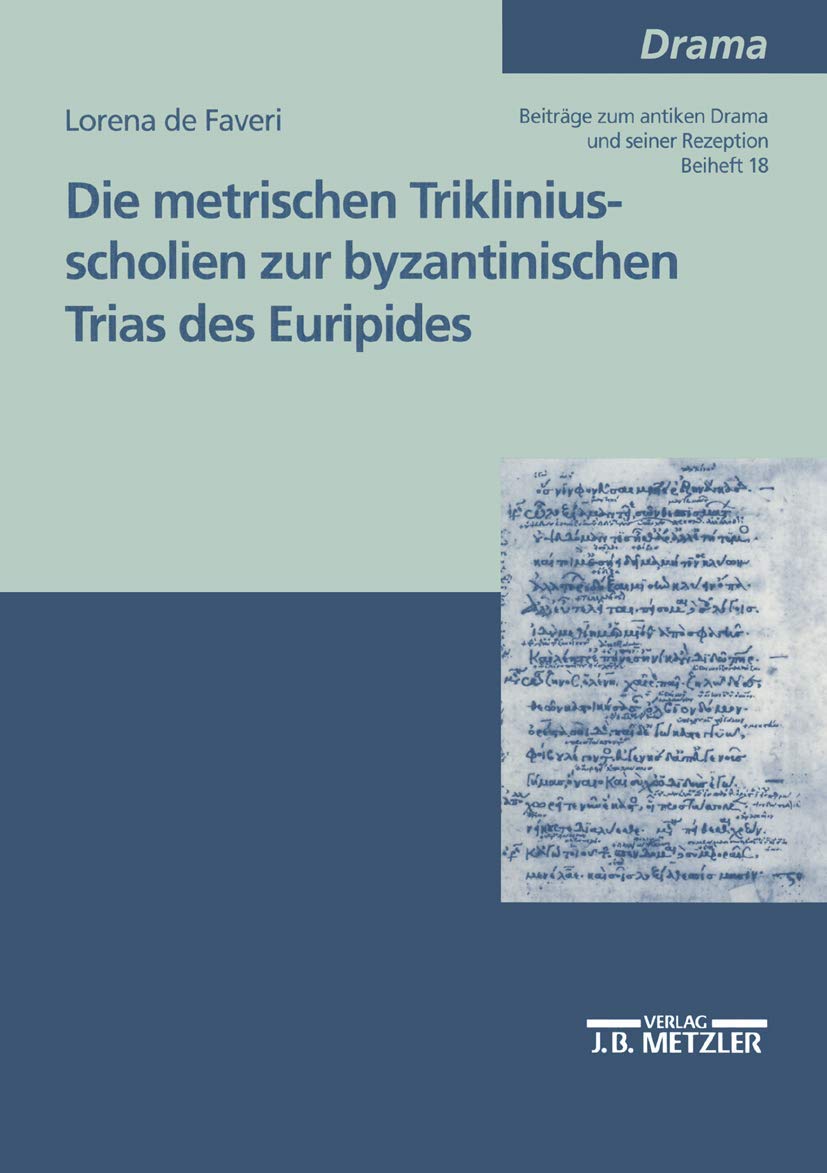 Die Metrischen Trikliniusscholien Zur Byzantinischen Trias Des Euripides (M & P Schriftenreihe Fur Wissenschaft Und Forschung) (,Used