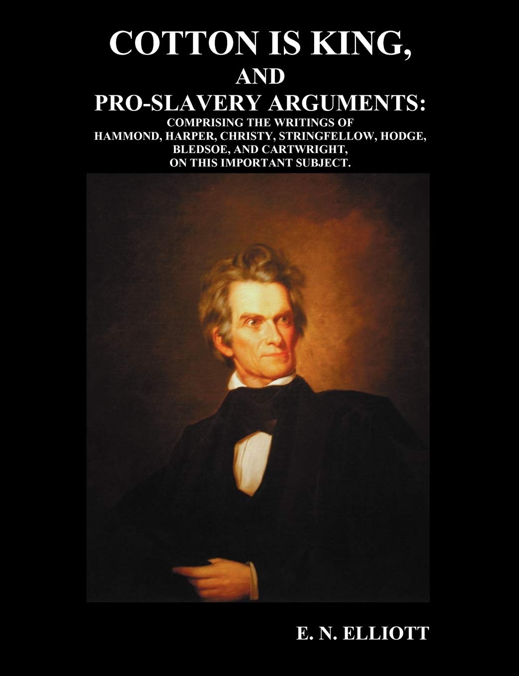 Cotton Is King, And Proslavery Arguments: Comprising The Writings Of Hammond, Harper, Christy, Stringfellow, Hodge, Bledsoe, An,Used