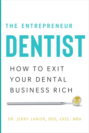The Entrepreneur Dentist: How To Exit Your Dental Business Rich