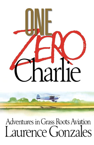 One Zero Charlie: Adventures in Grass Roots Aviation,Used
