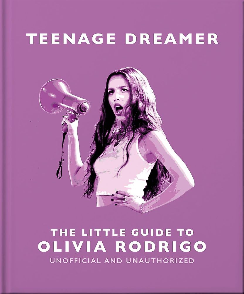 Teenage Dreamer: The Little Guide To Olivia Rodrigo