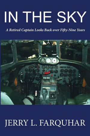 In the Sky: A Retired Captain Looks Back Over FiftyNine Years,Used