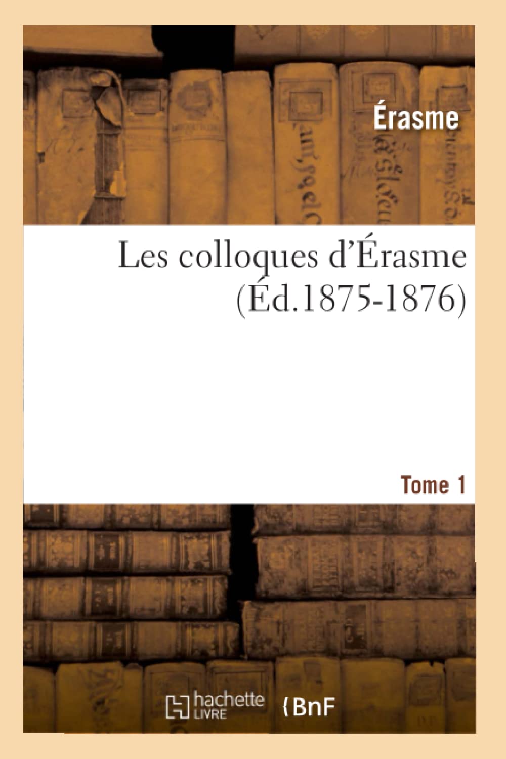 Les Colloques D'Rasme. Tome 1 (D.18751876) (Philosophie) (French Edition),New