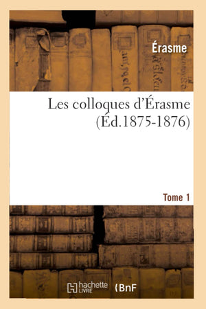 Les Colloques D'Rasme. Tome 1 (D.18751876) (Philosophie) (French Edition),New