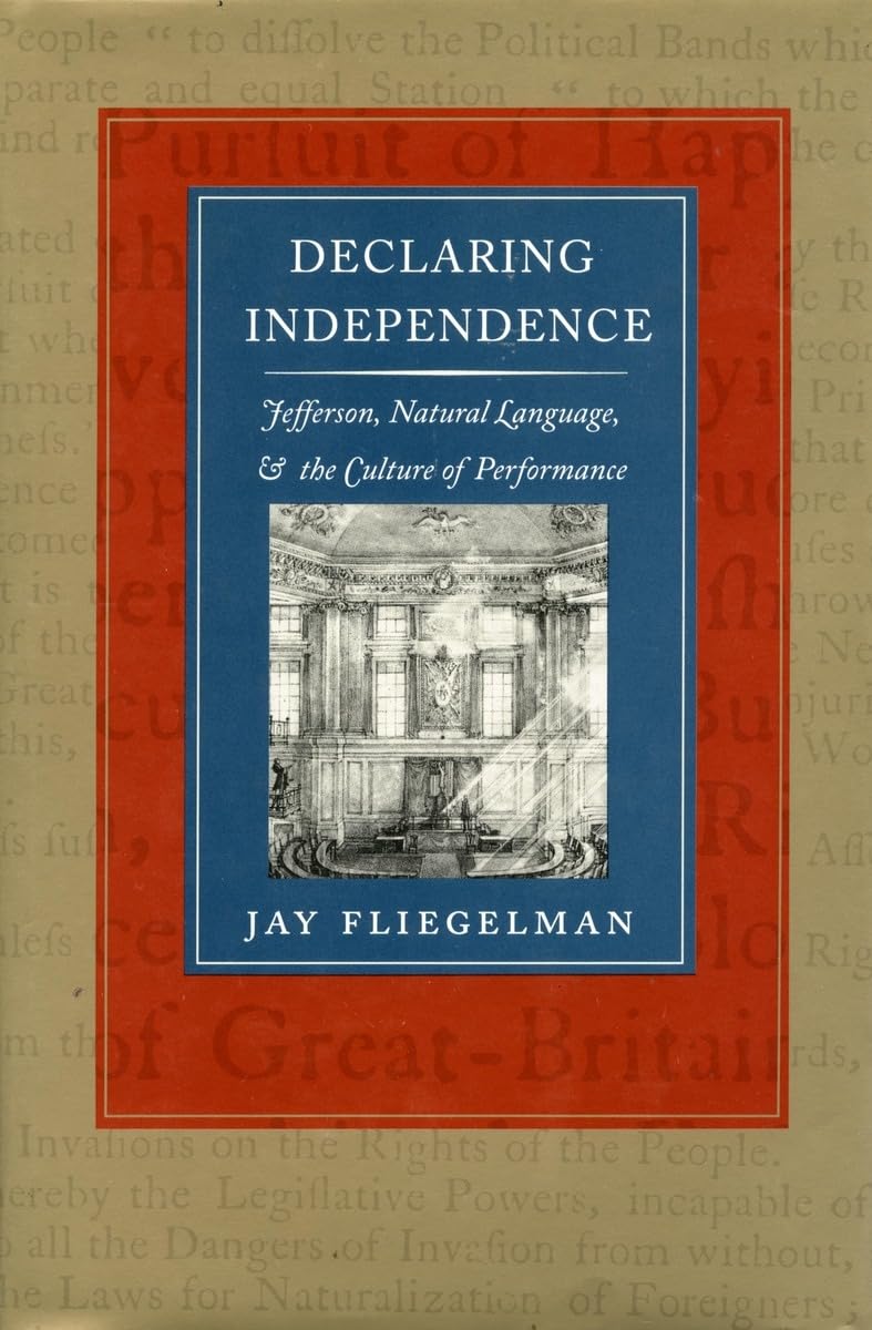 Declaring Independence: Jefferson, Natural Language, And The Culture Of Performance,New