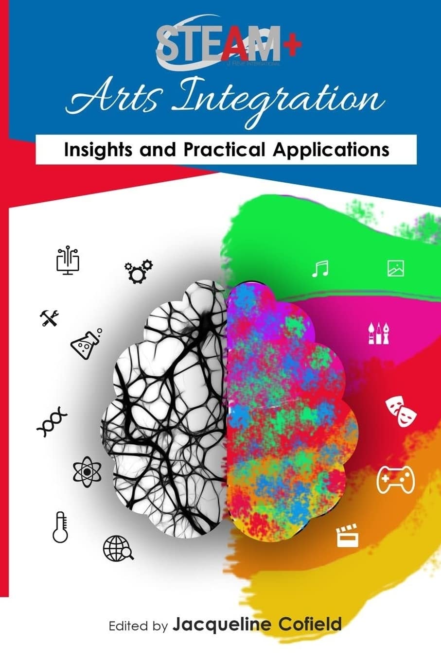 STEAM+ Arts Integration Anthology: Insights and Practical Applications,New