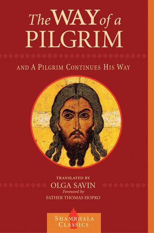 The Way of a Pilgrim and The Pilgrim Continues His Way (Shambhala Classics),New