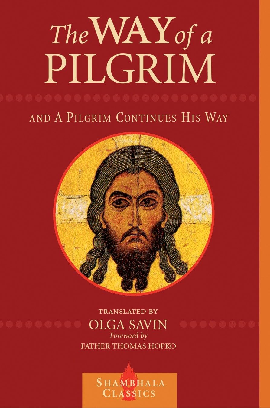 The Way of a Pilgrim and The Pilgrim Continues His Way (Shambhala Classics),New