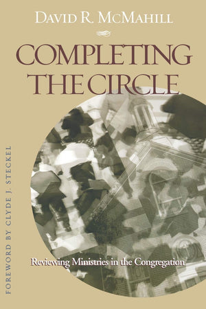 Completing the Circle: Reviewing Ministries In The Congregation,New