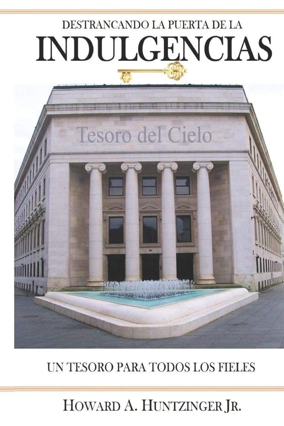 DESTRANCANDO LA PUERTA DE LAS INDULGENCIAS: UN TESORO PARA TODOS LOS FIELES (Spanish Edition),Used