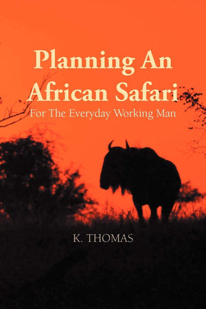 Planning An African Safari: For The Everyday Working Man,Used