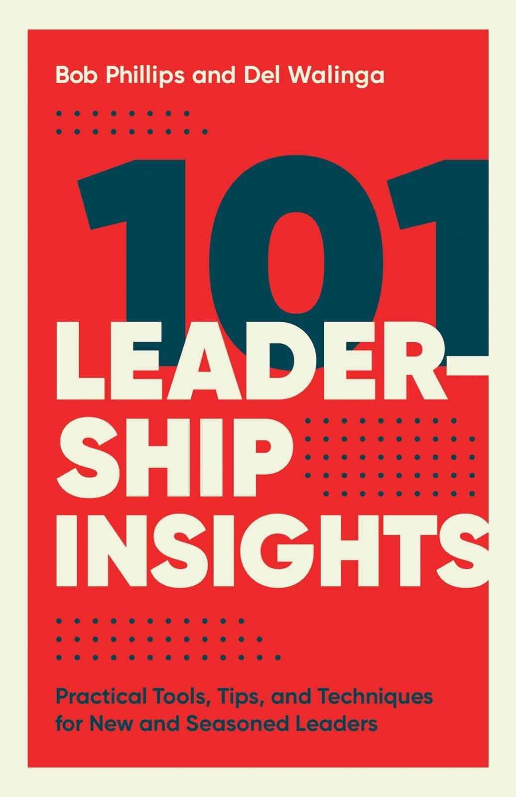 101 Leadership Insights: Practical Tools, Tips, and Techniques for New and Seasoned Leaders,New