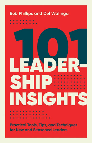 101 Leadership Insights: Practical Tools, Tips, and Techniques for New and Seasoned Leaders,New