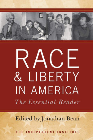 Race And Liberty In America: The Essential Reader (Independent Studies In Political Economy),New