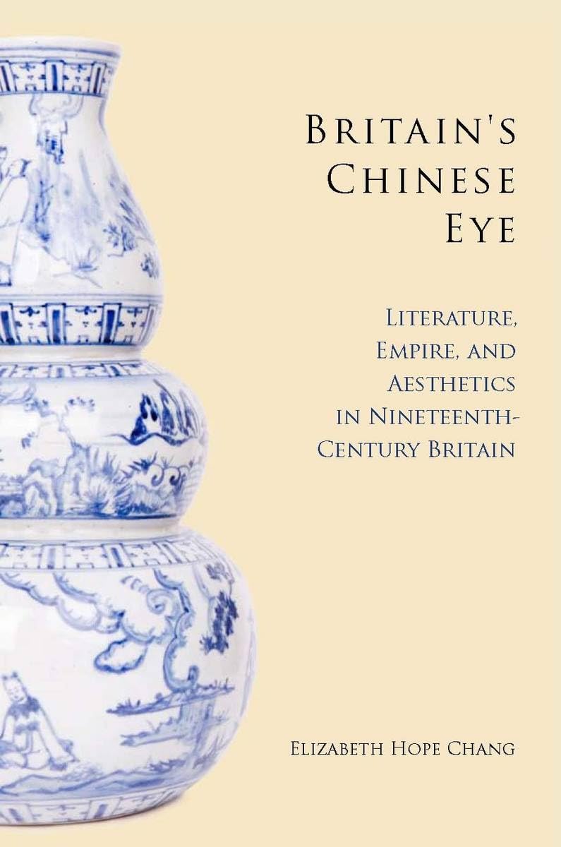 Britain'S Chinese Eye: Literature, Empire, And Aesthetics In Nineteenthcentury Britain,Used