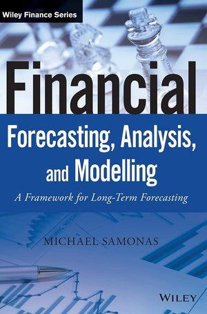 Financial Forecasting, Analysis, and Modelling: A Framework for LongTerm Forecasting (The Wiley Finance Series)