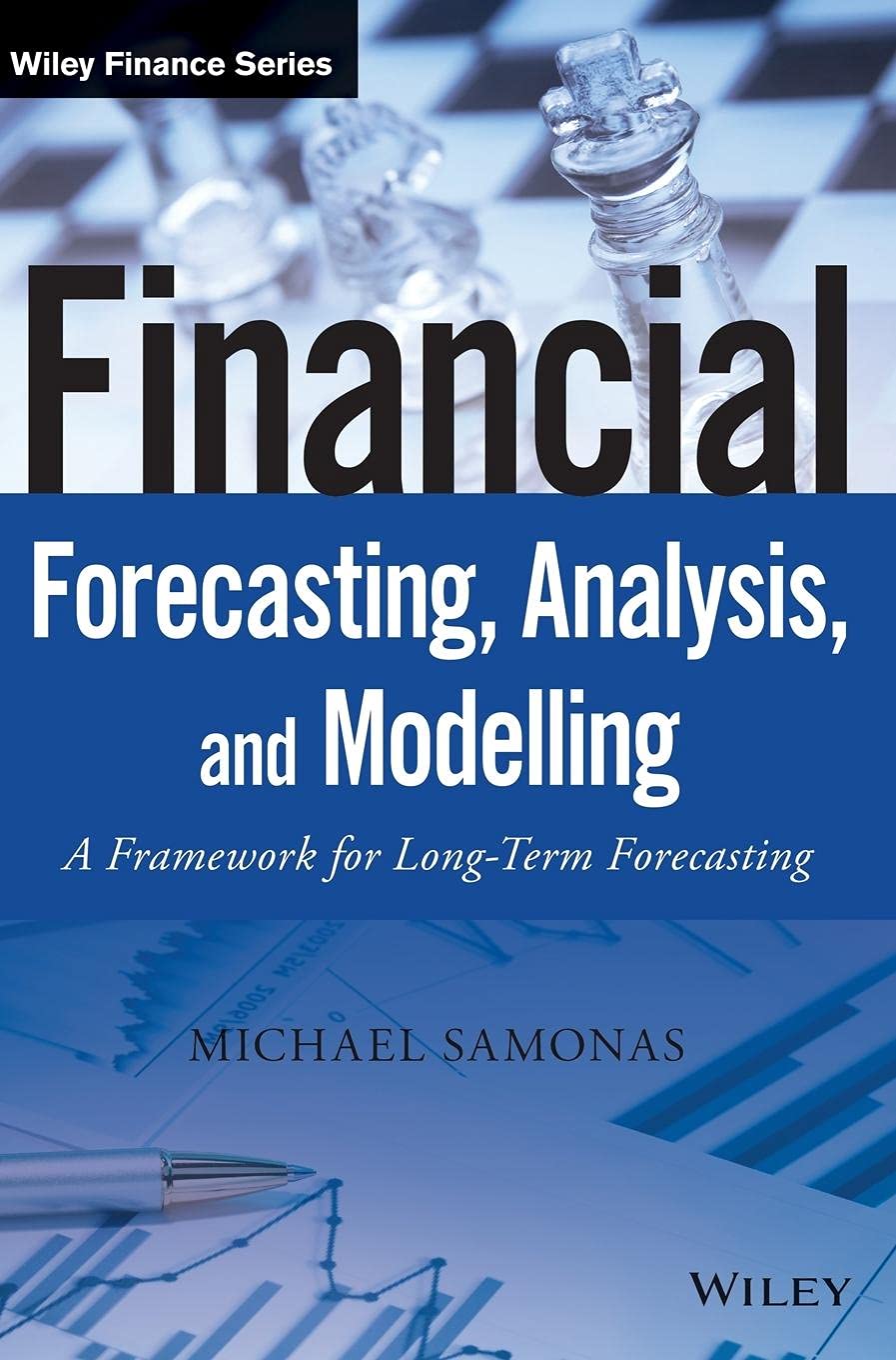 Financial Forecasting, Analysis, and Modelling: A Framework for LongTerm Forecasting (The Wiley Finance Series)
