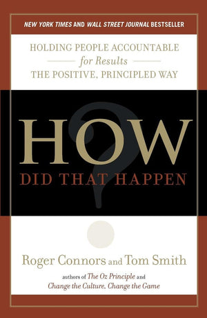 How Did That Happen?: Holding People Accountable for Results the Positive, Principled Way,Used