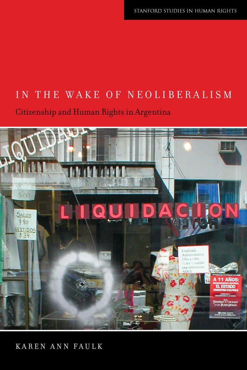 In The Wake Of Neoliberalism: Citizenship And Human Rights In Argentina (Stanford Studies In Human Rights),Used