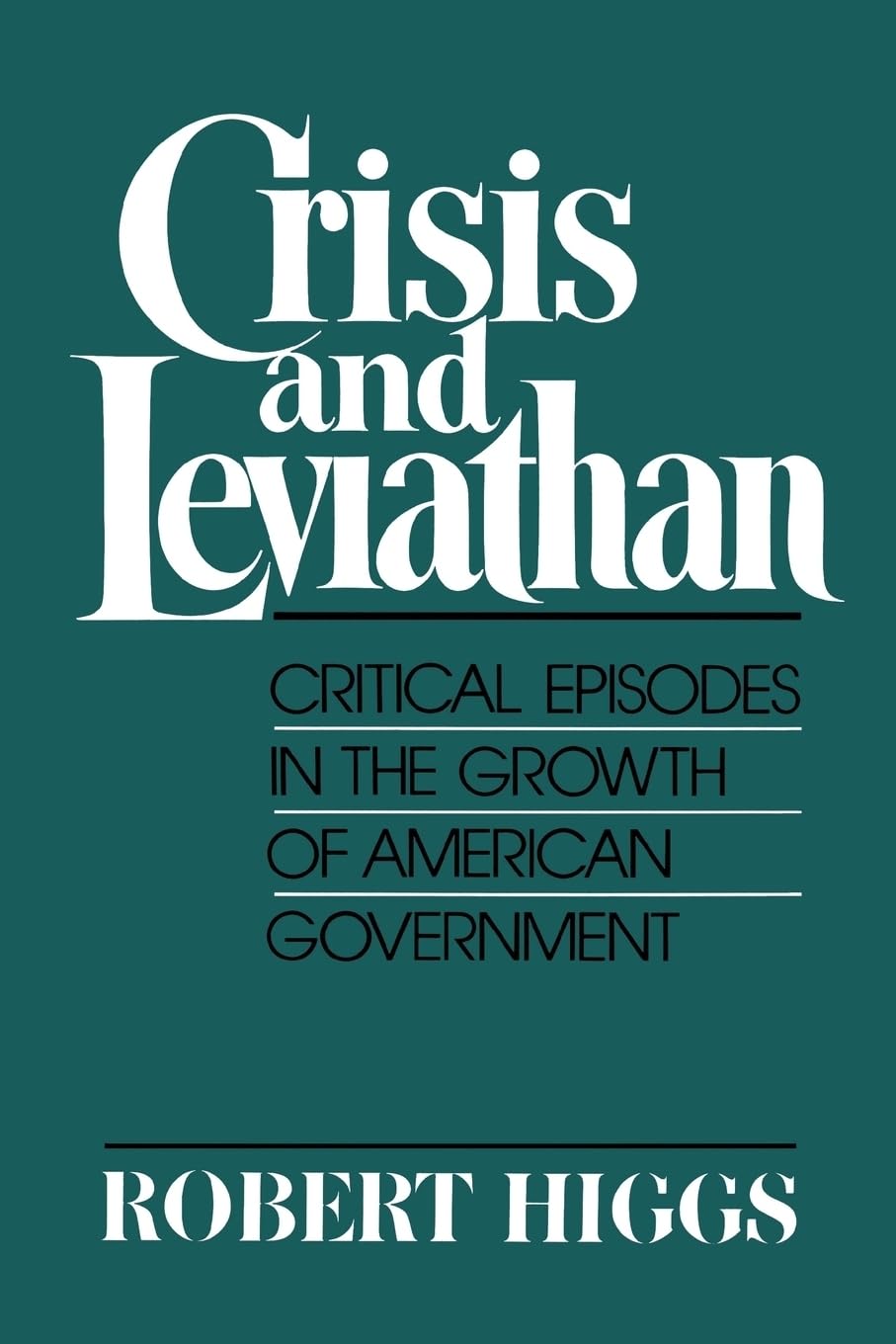 Crisis and Leviathan: Critical Episodes in the Growth of American Government (A Pacific Research Institute for Public Policy Boo,Used