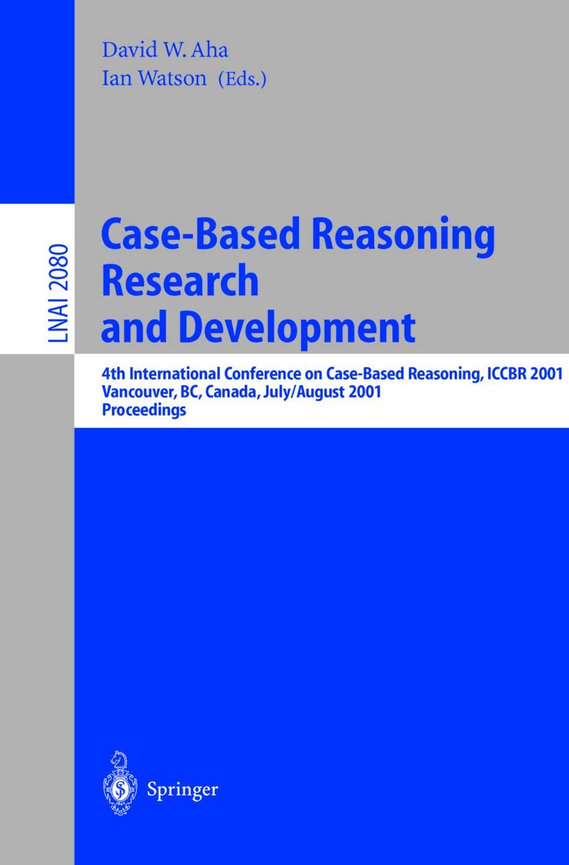 CaseBased Reasoning Research and Development: 4th International Conference on CaseBased Reasoning, ICCBR 2001 Vancouver, BC, C,Used
