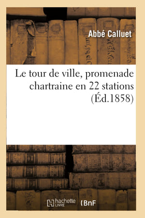 Le Tour De Ville, Promenade Chartraine En 22 Stations (D.1858) (Litterature) (French Edition),New