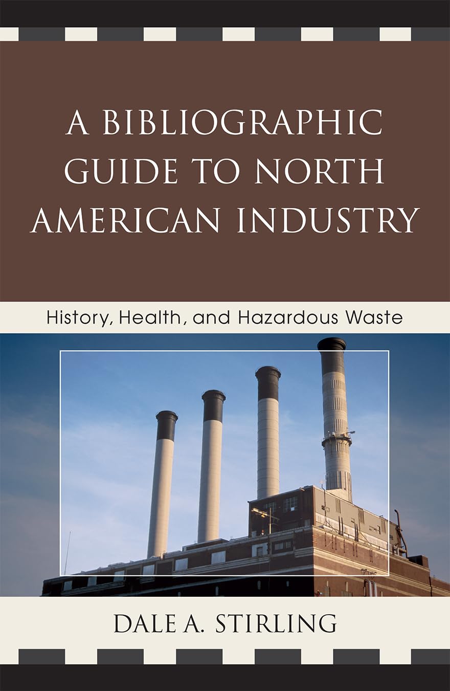 A Bibliographic Guide To North American Industry: History, Health, And Hazardous Waste,Used