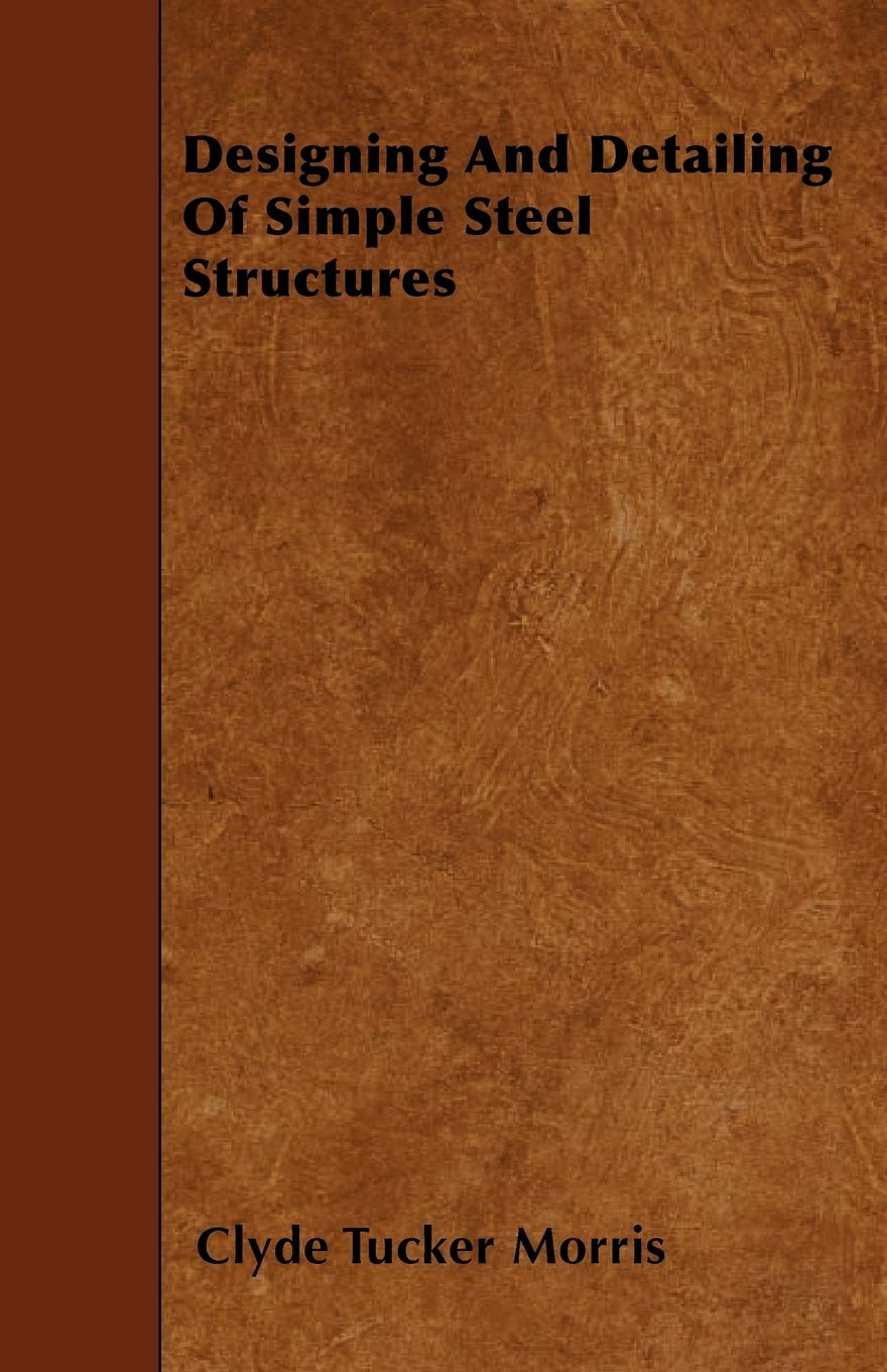 Designing And Detailing Of Simple Steel Structures,New