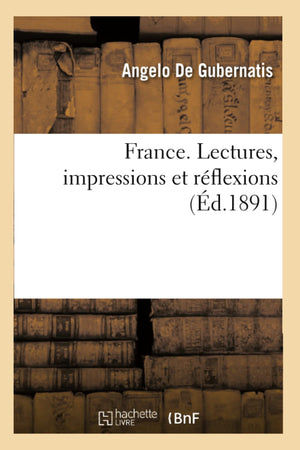 France. Lectures, Impressions Et Rflexions (D.1891) (Histoire) (French Edition),New
