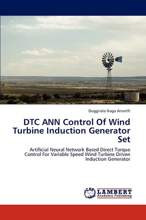 DTC ANN Control Of Wind Turbine Induction Generator Set: Artificial Neural Network Based Direct Torque Control For Variable Spee,Used