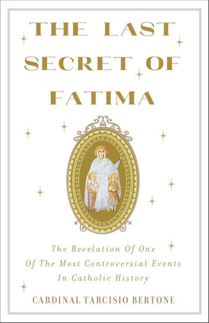 The Last Secret of Fatima: The Revelation of One of the Most Controversial Events in Catholic History,Used
