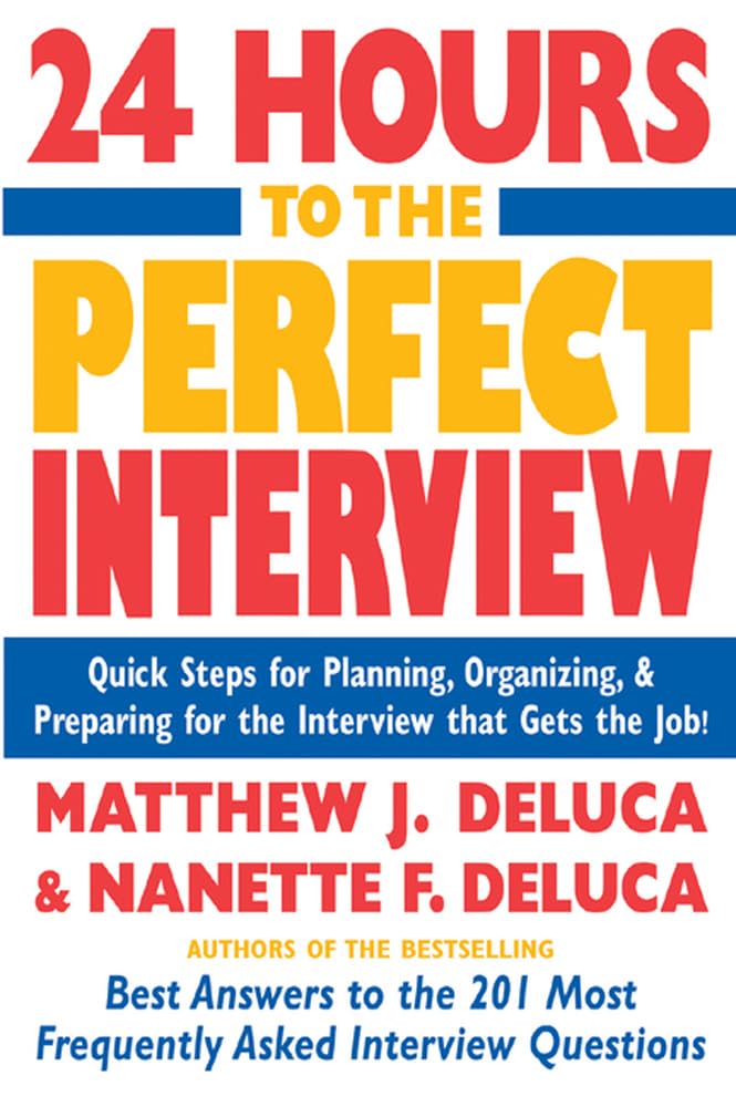24 Hours to the Perfect Interview : Quick Steps for Planning, Organizing, and Preparing for the Interview that Gets the Job,Used