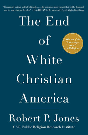 The End Of White Christian America (Awardwinning History)