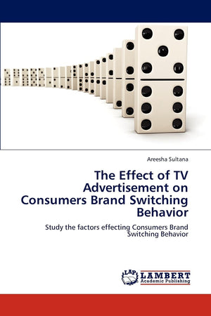 The Effect of TV Advertisement on Consumers Brand Switching Behavior: Study the factors effecting Consumers Brand Switching Beha,Used