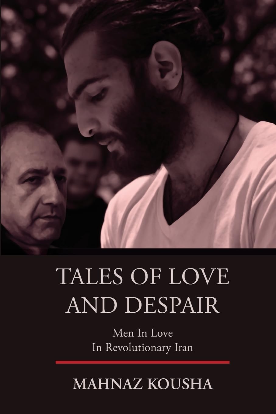 TALES OF LOVE AND DESPAIR: Men In Love in Revolutionary Iran,Used