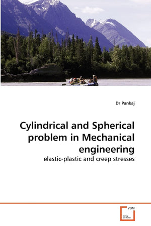 Cylindrical and Spherical problem in Mechanical engineering: elasticplastic and creep stresses,Used