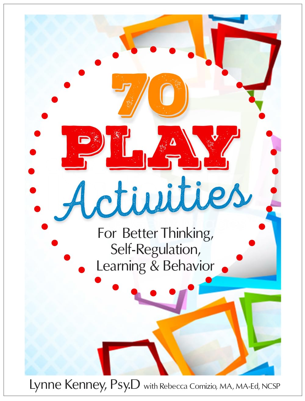 70 Play Activities For Better Thinking, Selfregulation, Learning & Behavior