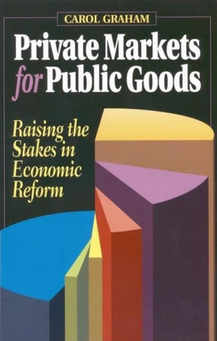Private Markets For Public Goods: Raising The Stakes In Economic Reform,New