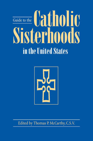 Guide To The Catholic Sisterhoods In The United States, Fifth Edition,Used