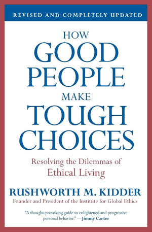 How Good People Make Tough Choices Rev Ed: Resolving the Dilemmas of Ethical Living,New