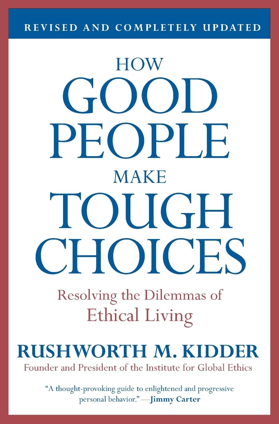 How Good People Make Tough Choices Rev Ed: Resolving the Dilemmas of Ethical Living,New