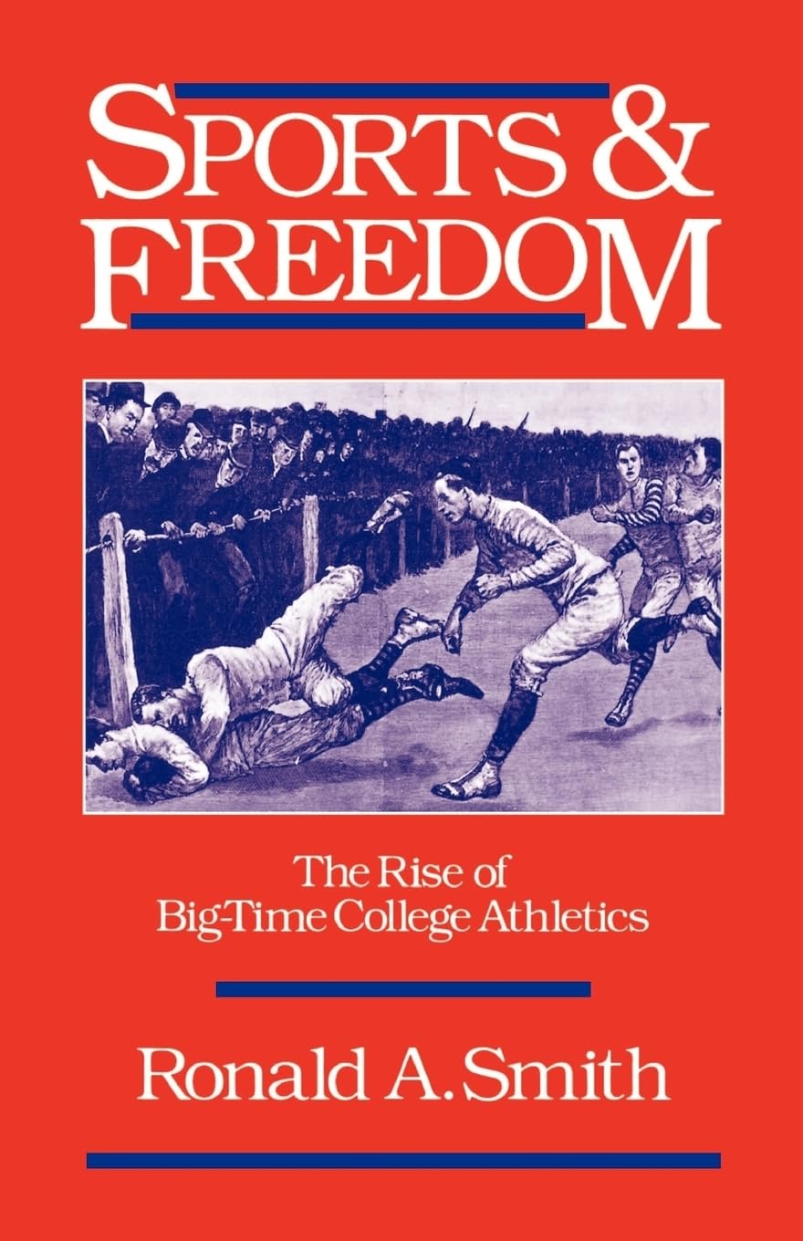 Sports And Freedom: The Rise Of Bigtime College Athletics (Sports And History)