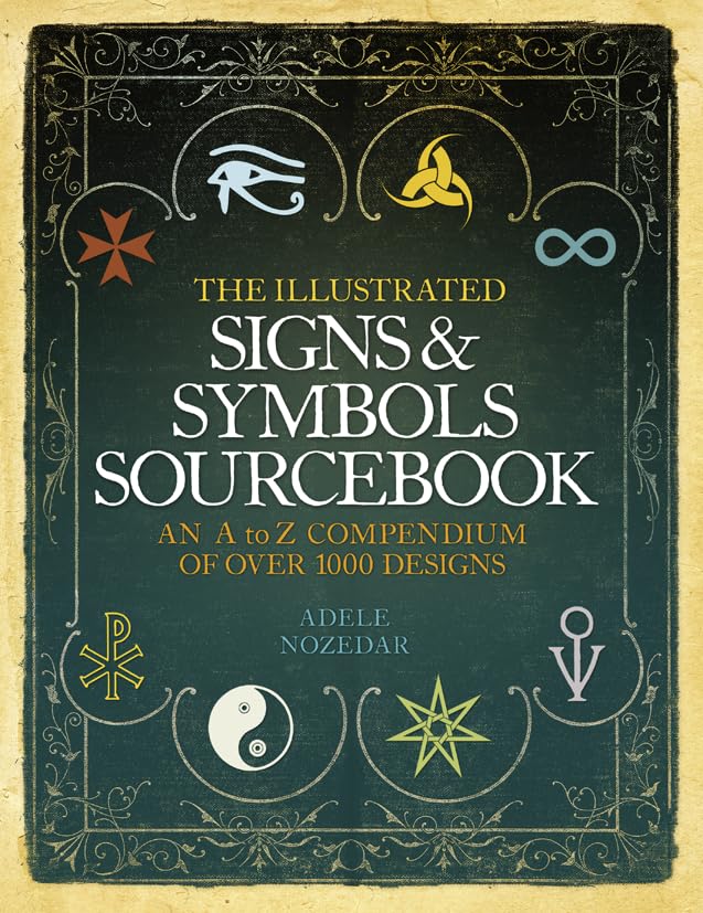 The Illustrated Signs & Symbols Sourcebook: An A to Z Compendium of Over 1000 Designs. Adele Nozedar,New